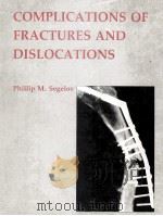 COMPLICATIONS OF FRACTURES AND DISLOCATIONS   1990  PDF电子版封面  0801644836  PHILLIP M.SEGELOV 
