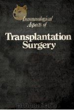 IMMUNOLOGICAL ASPECTS OF TRANSPLANTATION SURGERY   1973  PDF电子版封面  0852000731  PROFESSOR ROY CALNE 