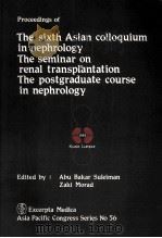 PROCEEDINGS OF THE SIXTH ASIAN COLLOQUIUM IN NEPHROLOGY THE SEMINAR ON RENAL TRANSPLANTATION THE POS   1986  PDF电子版封面  9021916177   