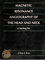 MAGNETIC RESONANCE ANGIOGRAPHY OF THE HEAD AND NECK:A TEACHING FILE   1995  PDF电子版封面  0815174098  JEFFREY S.ROSS 