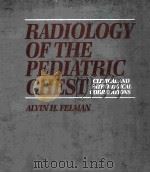 RADIOLOGY OF THE PEDIATRIC CHEST:CLINICAL AND PATHOLOGICAL CORRELATIONS   1987  PDF电子版封面  0070204055  ALVIN H.FELMAN  MERVYN D.COHEN 