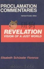 PROCLAMATION COMMENTARIES  REVELATION  VISION OF A JUST WORLD   1991  PDF电子版封面  0800625102  ELISABETH SCHUSSLER FIORENZA 
