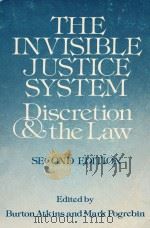 THE INVISIBLE JUSTICE SYSTEM DISCRETION AND THE LAW  SECOND EDITION   1982  PDF电子版封面  0870840584  BURTON ATKINS AND MARK POGREBI 