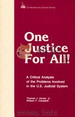 ONE JUSTICE FOR ALL!  A CRITICAL ANALYSIS OF THE PROBLEMS INVOLVED IN THE U.S. JUDICIAL SYSTEM   1983  PDF电子版封面    THOMAS J.HYNES AND WILLIAM F.C 