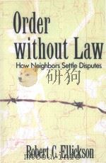 ORDER WITHOUT LAW  HOW NEIGHBORS SETTLE DISPUTES   1991  PDF电子版封面  0674641698  ROBERT C.ELLICKSON 