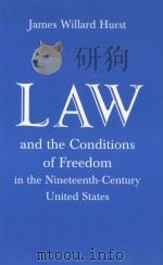 LAW AND THE CONDITIONS OF FREEDOM  IN THE NINETEENTH-CENTURY UNITED STATES   1956  PDF电子版封面  0299013634  JAMES WILLARD HURST 