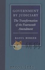 GOVERNMENT BY JUDICIARY  THE TRANSFORMATION OF THE FOURTEENTH AMENDMENT  SECOND EDITION   1997  PDF电子版封面  0865971439  RAOUL BERGER 