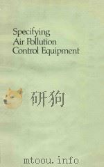 Specifying air pollution control equipment   1982  PDF电子版封面  0824716965  Young;Richard Alan; Cross;Fran 
