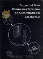 IMPACT OF NEW COMPUTING SYSTEMS ON COMPUTATIONAL MECHANICS   1983  PDF电子版封面    AHMED K.NOOR 