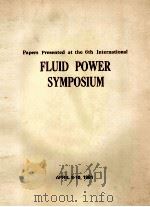 Papers Presented at the 6th International FLUID POWER SYMPOSIUM APRIL 8-10 1981   1981  PDF电子版封面  0906085535   