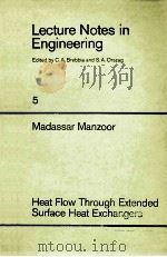 LECTURE NOTES IN ENGINEERING 5 MADASSAR MANZOOR HEAT FLOW THROUGH EXTENDED SURFACE HEAT EXCHANGERS   1984  PDF电子版封面  3540130470  C.A.BREBBIA AND S.A.ORSZAG 