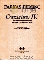 Concertino Ⅳ. oboara es vonoszenekarra per oboe e orchestra d'archi zongorakivonat riduzione pe   1986  PDF电子版封面    Farkas Ferenc 