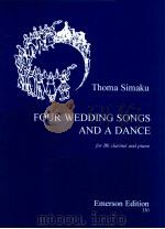 Four Wedding Songs and a Dance for Bb clarinet and piano Emerson Edition330   1998  PDF电子版封面    Thoma Simaku 