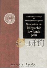 AMERICAN ACADEMY OF ORTHOPAEDIC SURGEONS SYMPOSIUM ON IDIOPATHIC LOW BACK PAIN   1982  PDF电子版封面  0801600596  AUGUSTUS A.WHITE III  STEPHEN 