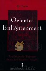 ORIENTAL ENLIGHTENMENT  THE ENCOUNTER BETWEEN ASIAN AND WESTERN THOUGHT   1997  PDF电子版封面  0415133769  J.J.CLARKE 