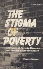 THE STIGMA OF POVERTY  A CRITIQUE OF POVERTY THEORIES AND POLICIES  SECOND EDITION   1983  PDF电子版封面  0080294081  CHAIM I.WAXMAN 