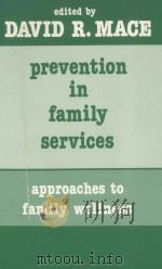PREVENTION IN FAMILY SERVICES  APPROACHES TO FAMILY WELLNESS   1983  PDF电子版封面  0803930003  DAVID R.MACE 