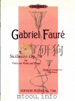 Sicilienne Op.78 for Violin or Viola and piano edition peters No.7386   1994  PDF电子版封面  0577084404  Gabriel Fauré 