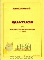 QUATUOR pour Hautbois Violon Violoncelle et Piano   1961  PDF电子版封面    Bohuslav Martinu 
