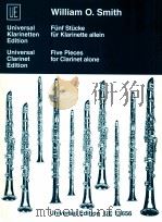 Universal Clarinet Edition Five Pieces for clarinet alone   1963  PDF电子版封面  3702409165  William O.Smith 
