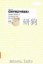 Quasi Kwazi Ⅱ na klarnet solo for solo clarinet   1998  PDF电子版封面  8322417802  Marcel Chyrzynski 