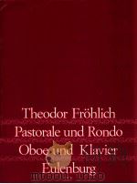 Pastorale und Rondo fur Oboe und Klavier gm 143   1974  PDF电子版封面    Friedrich Theoder Frohlich 