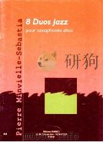 8 duos jazz pour saxophones altos C06045   1999  PDF电子版封面    Pierre Minvielle-Sebastia 
