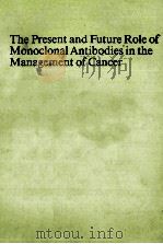THE PRESENT AND FUTURE ROLE OF MONOCLONAL ANTIBODIES IN THE MANAGEMENT OF CANCER（1990 PDF版）