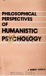 PHILOSOPHICAL PERSPECTIVES OF HUMANISTIC PSYCHOLOGY   1986  PDF电子版封面    J.ROBERT DONALD 