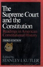 THE SUPREME COURT AND THE THE CONSTITUTION  READINGS IN AMERICAN CONSTITUTIONAL HISTORY  THIRD EDITI   1984  PDF电子版封面  0393954374  STANLEY I.KUTLER 