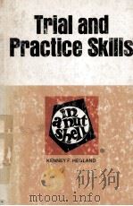 TRIAL AND PRACTICE SKILLS  IN A NUTSHELL   1978  PDF电子版封面  0829920013  KENNEY F.HEGLAND 