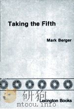 TAKING THE FIFTH  THE SUPREME COURT AND THE PRIVILEGE AGAINST SELF-INCRIMINATION   1980  PDF电子版封面  0669023396  MARK BERGER 