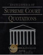 ENCYCLOPEDIA OF SUPREME COURT QUOTATIONS     PDF电子版封面    CHRISTOPHER A.ANZALONE 
