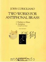 Two works for antiphonal brass 1.FANFARES TO MUSIC 2.antiphon score and parts ED 4016   1997  PDF电子版封面    John Corigliano 
