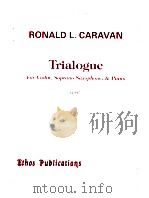 Trialogue For Violin Soprano Saxophone & Piano 1997   1997  PDF电子版封面    Ronald L.Caravan 