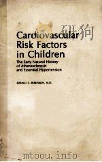 CARDIOVASCULAR RISK FACTORS IN CHILDREN:THE EARLY NATURAL HISTORY OF ATHEROSCLEROSIS AND ESSENTIAL H   1980  PDF电子版封面  019502589X  GERALD S.BERENSON  C.A.MCMAHAN 