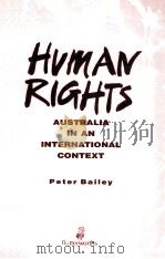 HUMAN RIGHTS  AUSTRALIA IN AN INTERNATIONAL CONTEXT   1990  PDF电子版封面  0409300578  PETER H BAILEY 