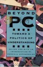 BEYOND PC  TOWARD A POLITICS OF UNDERSTANDING   1992  PDF电子版封面  1555971644  PATRICIA AUFDERHEIDE 