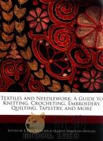 textiles and neediework : aguide to knitting crocheting embroidery quilting tapestry and more     PDF电子版封面  1241714916  k bird 