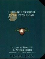how to decorate your owh home   1933  PDF电子版封面  1163188786  helen m.daggett and r. averill 