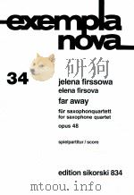 exempla nova 34 far away for saxophone quartet opus 48 score edition sikorski 834   1994  PDF电子版封面     