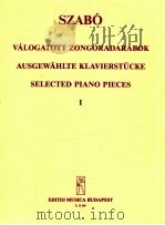 selected piano pieces Ⅰ Z.12 260   1958  PDF电子版封面    SZABó FERENC 