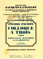 colloque a trois trio pour fl?te hautbois & clarinette   1973  PDF电子版封面    Jacques Lancelot 