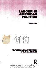 LABOUR IN AMERICAN POLITICS  VOLUME 3   1971  PDF电子版封面  0415555264  VIVIAN VALE 