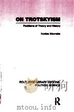 ON TROTSKYISM  PROBLEMS OF THEORY AND HISTORY  VOLUME 58   1976  PDF电子版封面  0415556007  KOSTAS MAVRAKIS AND JOHN MCGRE 