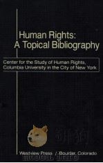 HUMAN RIGHTS:A TOPICAL BIBLIOGRAPHY   1983  PDF电子版封面  086531571X  THE STAFF OF THE CENTER 