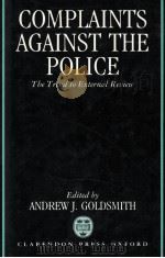 COMPLAINTS AGAINST THE POLICE  THE TREND TO EXTERNAL REVIEW   1991  PDF电子版封面  0198252579  ANDREW J.GOLDSMITH 