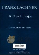TRIO in E major for Clarinet Horn and Piano MR 2172   1990  PDF电子版封面    FRANZ LACHNER 
