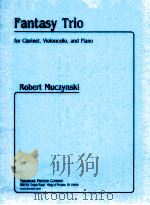 Fantasy trio for clarinet violoncello and piano pa19406   1989  PDF电子版封面    Robert Muczynski 