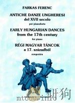 early hungarian Dances from the 17th century for piano Z.797   1952  PDF电子版封面    Farkas ferenc 